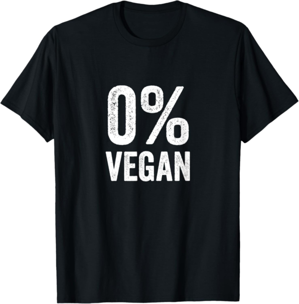 0% Vegan Zero Percent Vegetarian Proud Carnivore Meat Eater ... - Image 2
